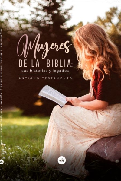 Mujeres  DE LA BIBLIA: sus historias y legados