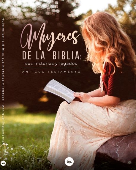 Mujeres  DE LA BIBLIA: sus historias y legados