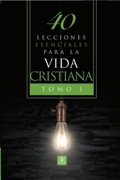 40 Lecciones Esenciales Para La Vida Cristiana T1