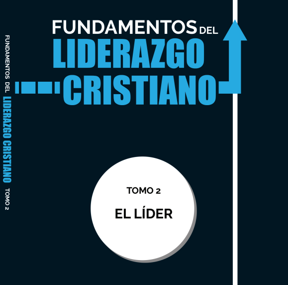 Fundamentos Del Liderazgo Cristiano Tomo 2