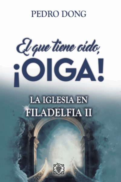 El que tiene oído ¡OIGA! La Iglesia en Filadelfia 2