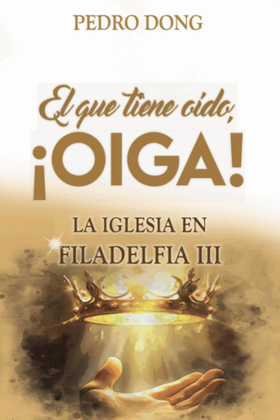 El que tiene oído ¡OIGA! La Iglesia en Filadelfia 3