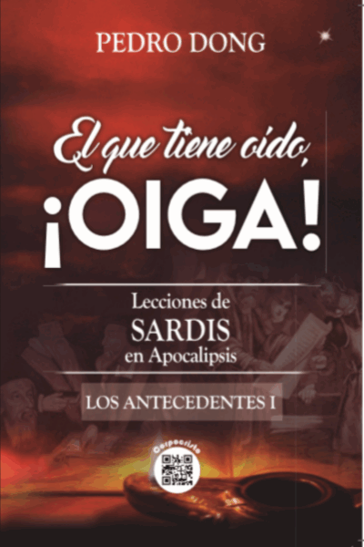 El que tiene Oído ¡OIGA! Lecciones de SARDIS en Apocalipsis LOS ANTECEDENTES 1